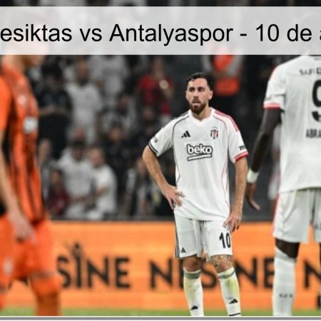 Pronóstico Besiktas vs Antalyaspor – 10 de abril de 2026