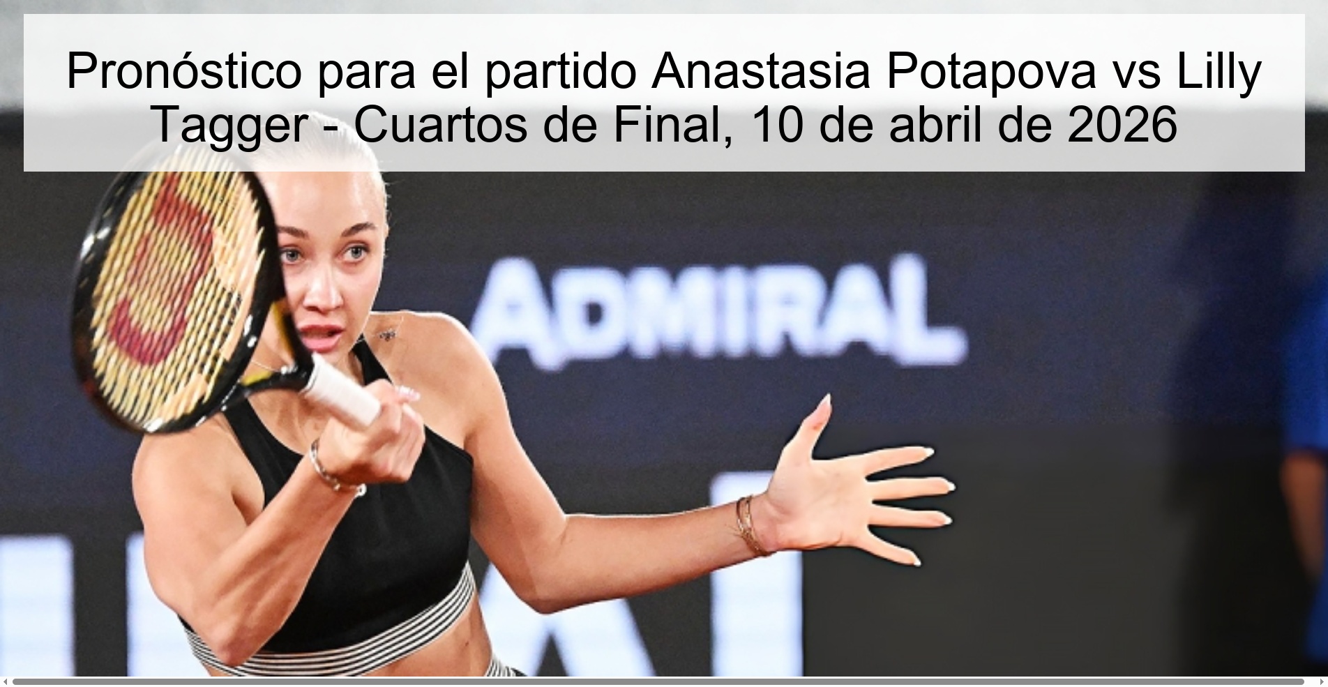 Pronóstico para el partido Anastasia Potapova vs Lilly Tagger - Cuartos de Final, 10 de abril de 2026