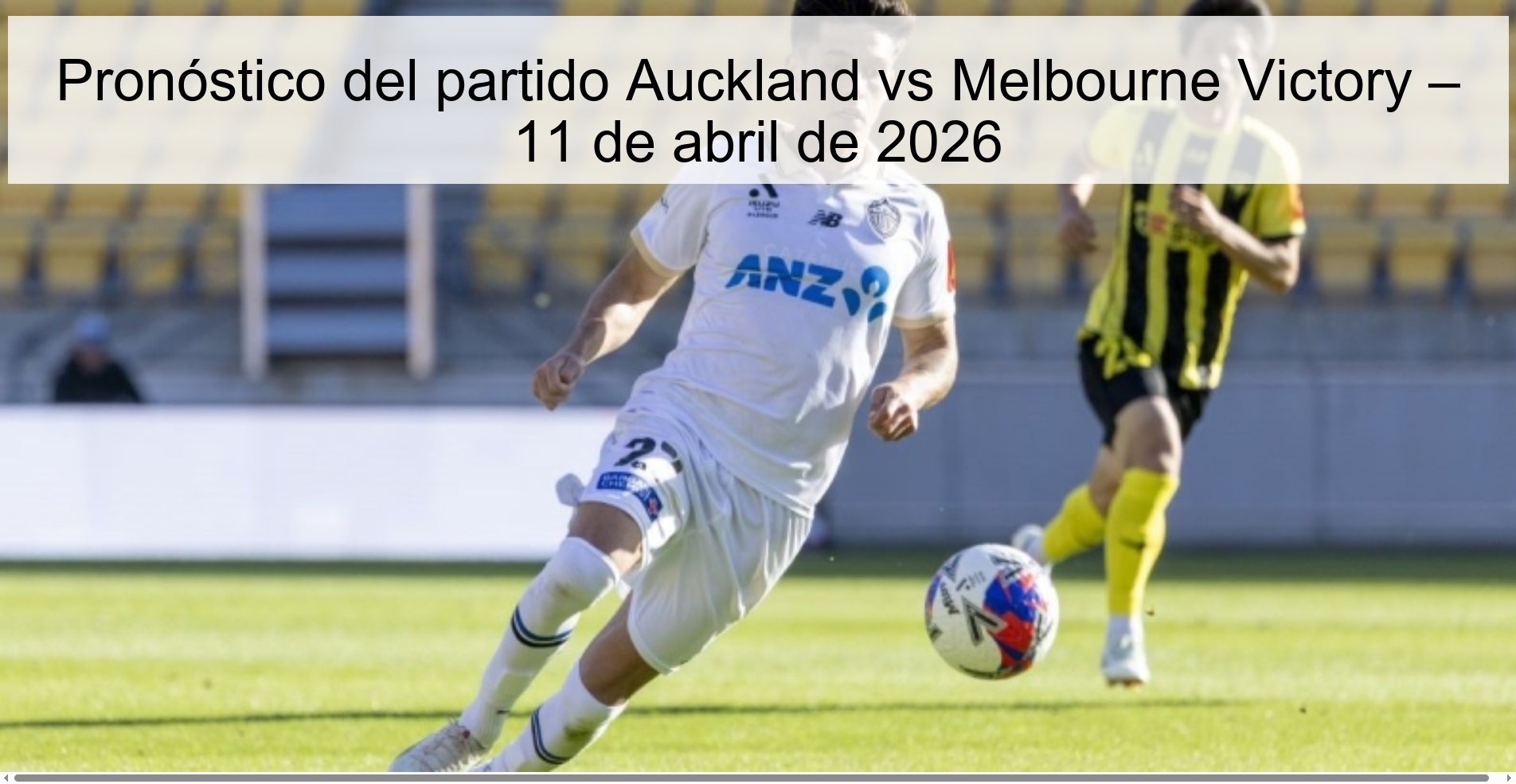 Pronóstico del partido Auckland vs Melbourne Victory – 11 de abril de 2026