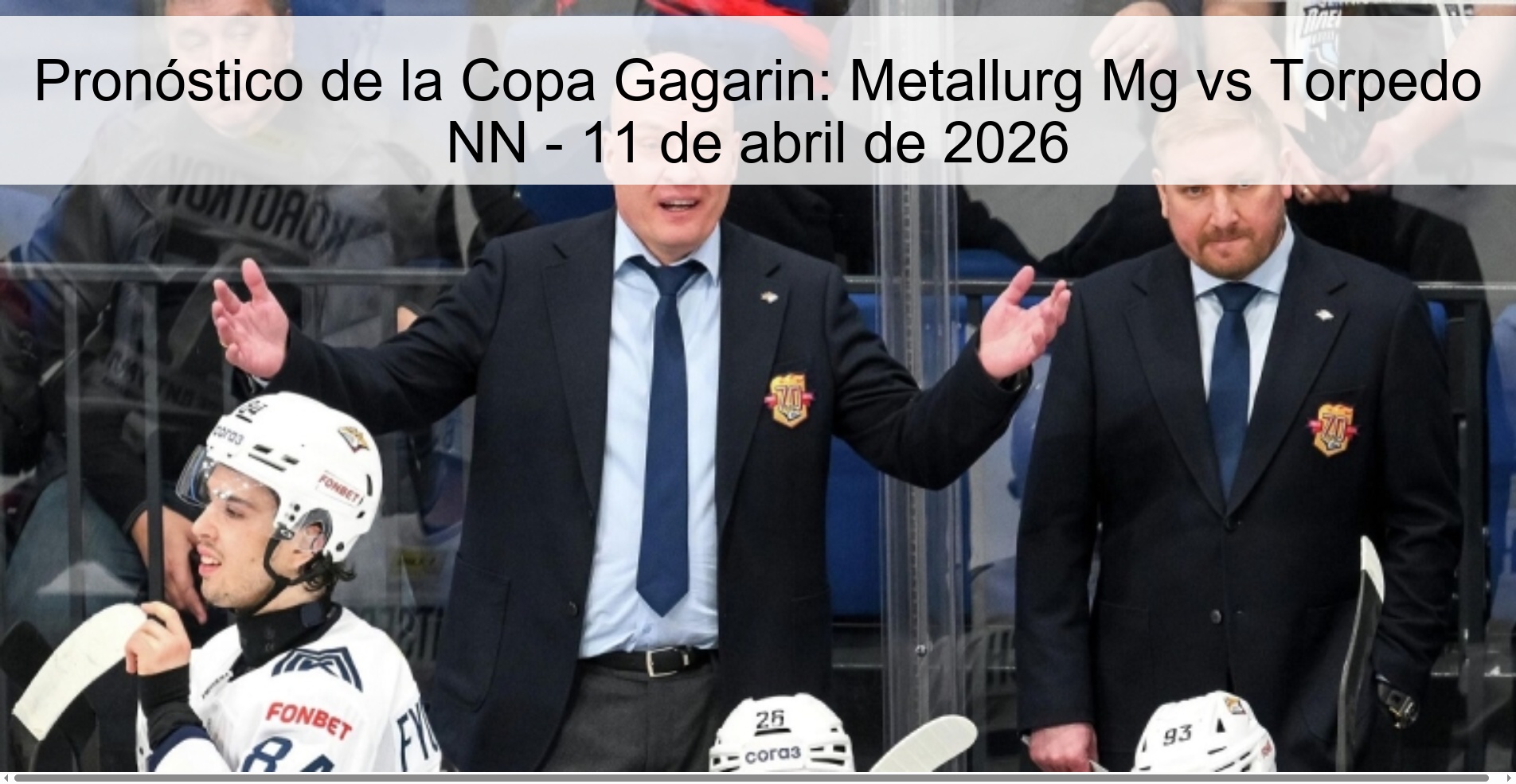 Pronóstico de la Copa Gagarin: Metallurg Mg vs Torpedo NN - 11 de abril de 2026