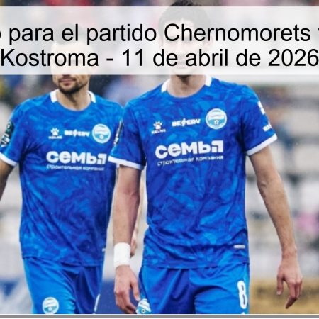 Pronóstico para el partido Chernomorets vs Spartak Kostroma – 11 de abril de 2026