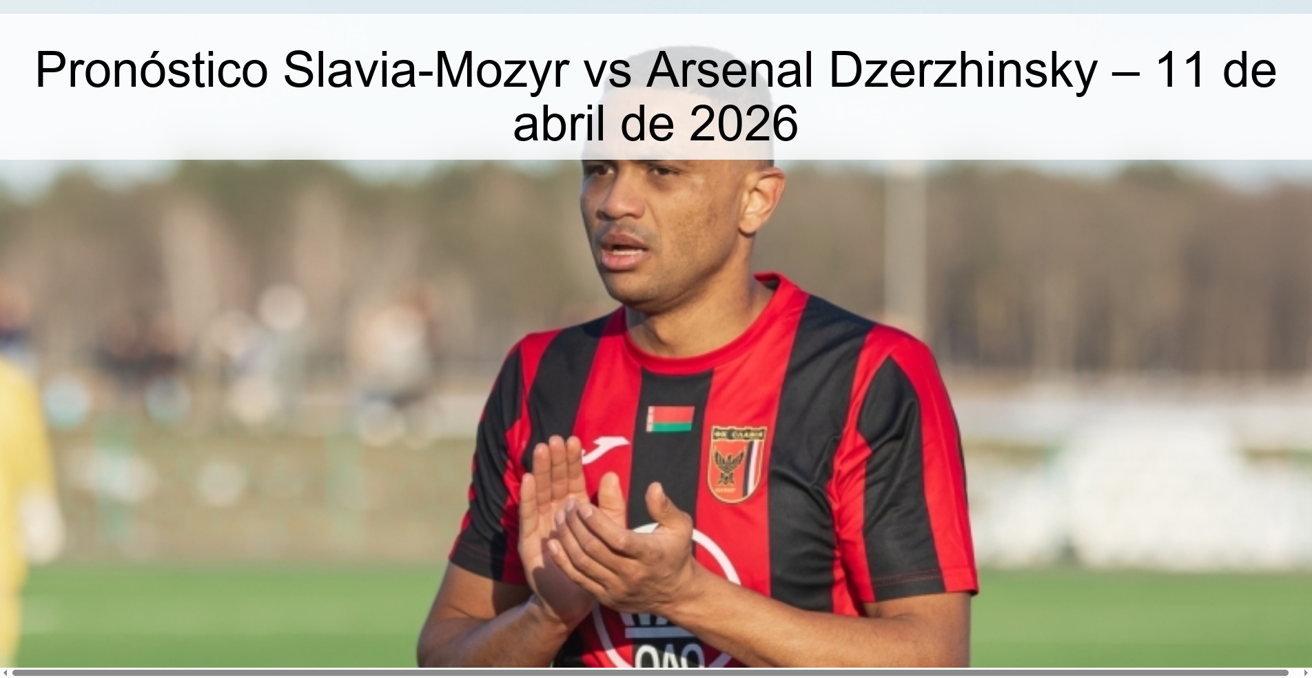 Pronóstico Slavia-Mozyr vs Arsenal Dzerzhinsky – 11 de abril de 2026 Pronóstico Slavia-Mozyr vs Arsenal Dzerzhinsky – 11 de abril de 2026