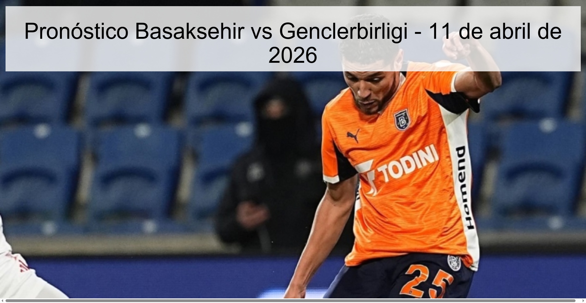 Pronóstico Basaksehir vs Genclerbirligi - 11 de abril de 2026 Pronóstico Basaksehir vs Genclerbirligi - 11 de abril de 2026