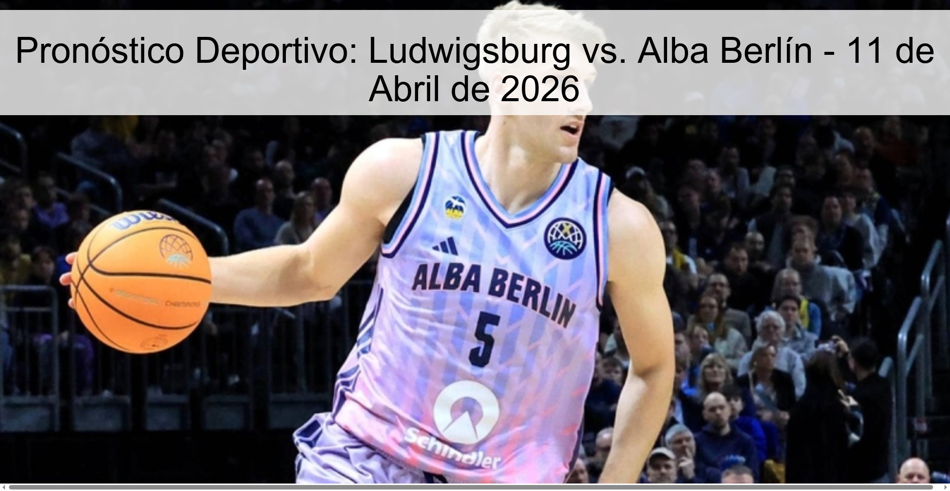 Pronóstico Deportivo: Ludwigsburg vs. Alba Berlín - 11 de Abril de 2026 Pronóstico Deportivo: Ludwigsburg vs. Alba Berlín - 11 de Abril de 2026