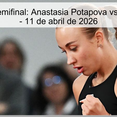 Pronóstico Semifinal: Anastasia Potapova vs Donna Vekic – 11 de abril de 2026