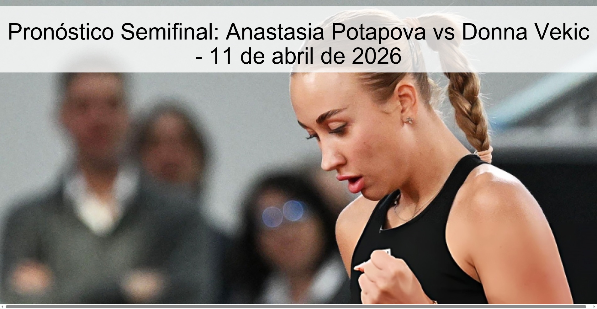 Pronóstico Semifinal: Anastasia Potapova vs Donna Vekic - 11 de abril de 2026