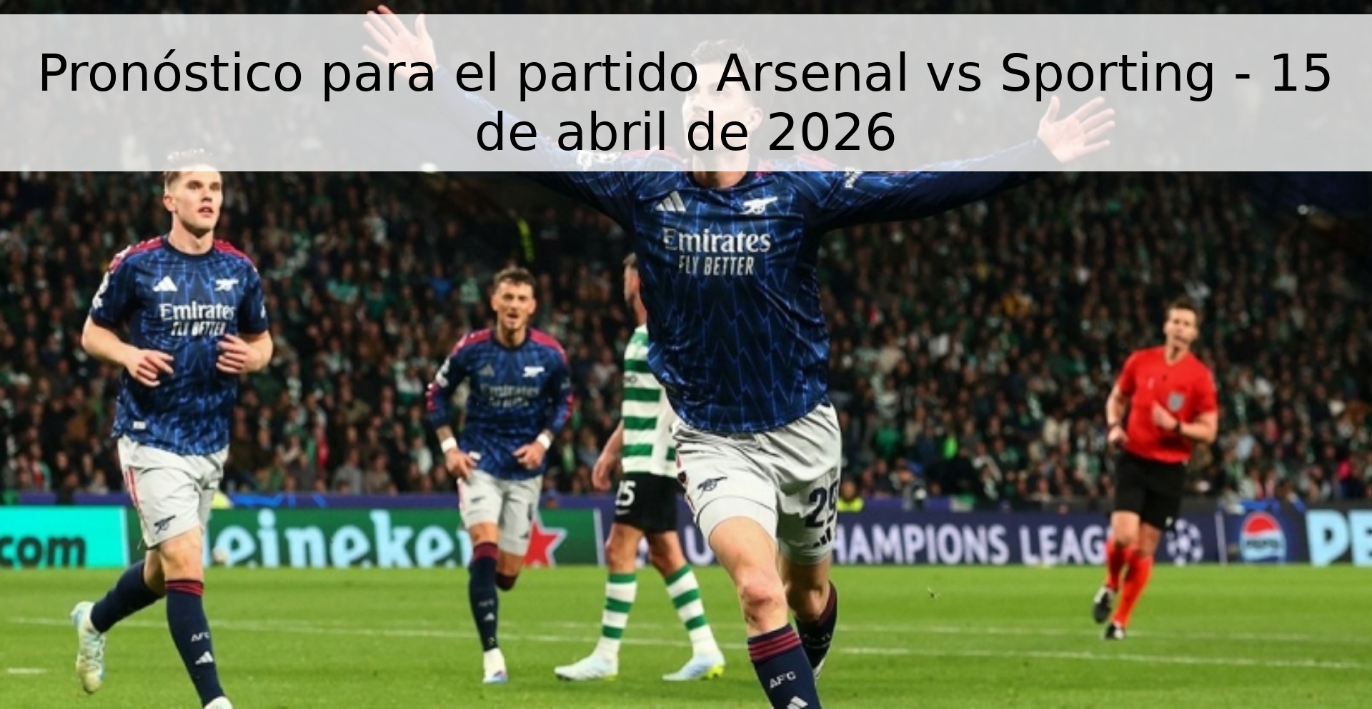 Pronóstico para el partido Arsenal vs Sporting - 15 de abril de 2026 Pronóstico para el partido Arsenal vs Sporting - 15 de abril de 2026