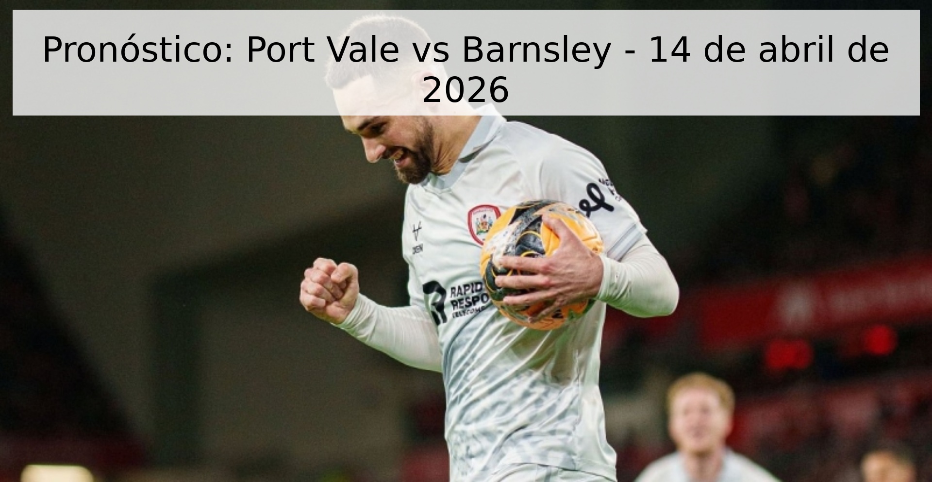 Pronóstico: Port Vale vs Barnsley - 14 de abril de 2026 Pronóstico: Port Vale vs Barnsley - 14 de abril de 2026