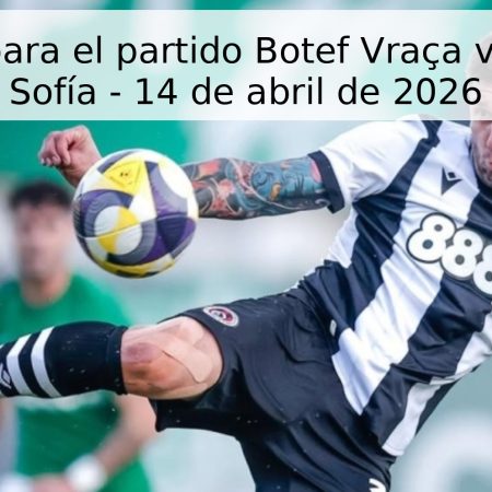 Pronóstico para el partido Botef Vraça vs Lokomotiv Sofía – 14 de abril de 2026
