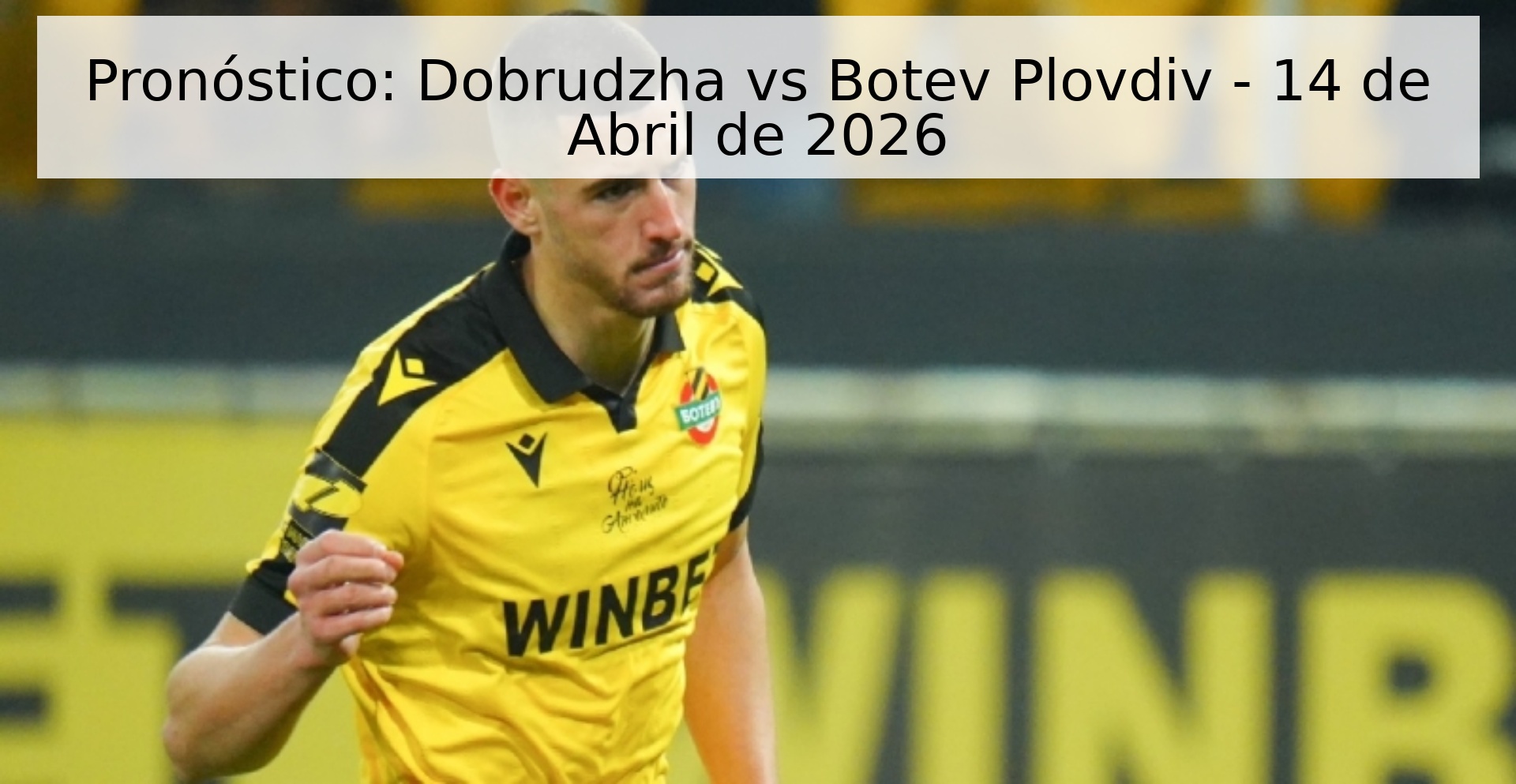 Pronóstico: Dobrudzha vs Botev Plovdiv - 14 de Abril de 2026 Pronóstico: Dobrudzha vs Botev Plovdiv - 14 de Abril de 2026