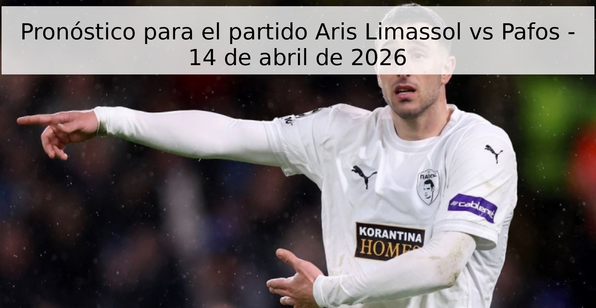 Pronóstico para el partido Aris Limassol vs Pafos - 14 de abril de 2026