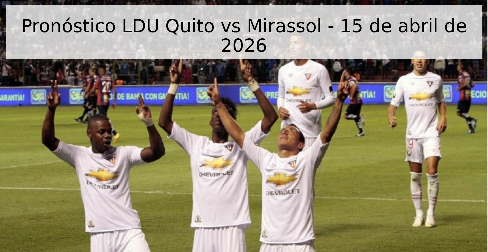 Pronóstico LDU Quito vs Mirassol - 15 de abril de 2026 Pronóstico LDU Quito vs Mirassol - 15 de abril de 2026