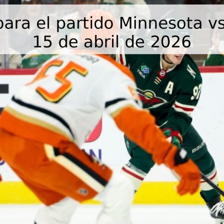 Pronóstico para el partido Minnesota vs. Anaheim – 15 de abril de 2026