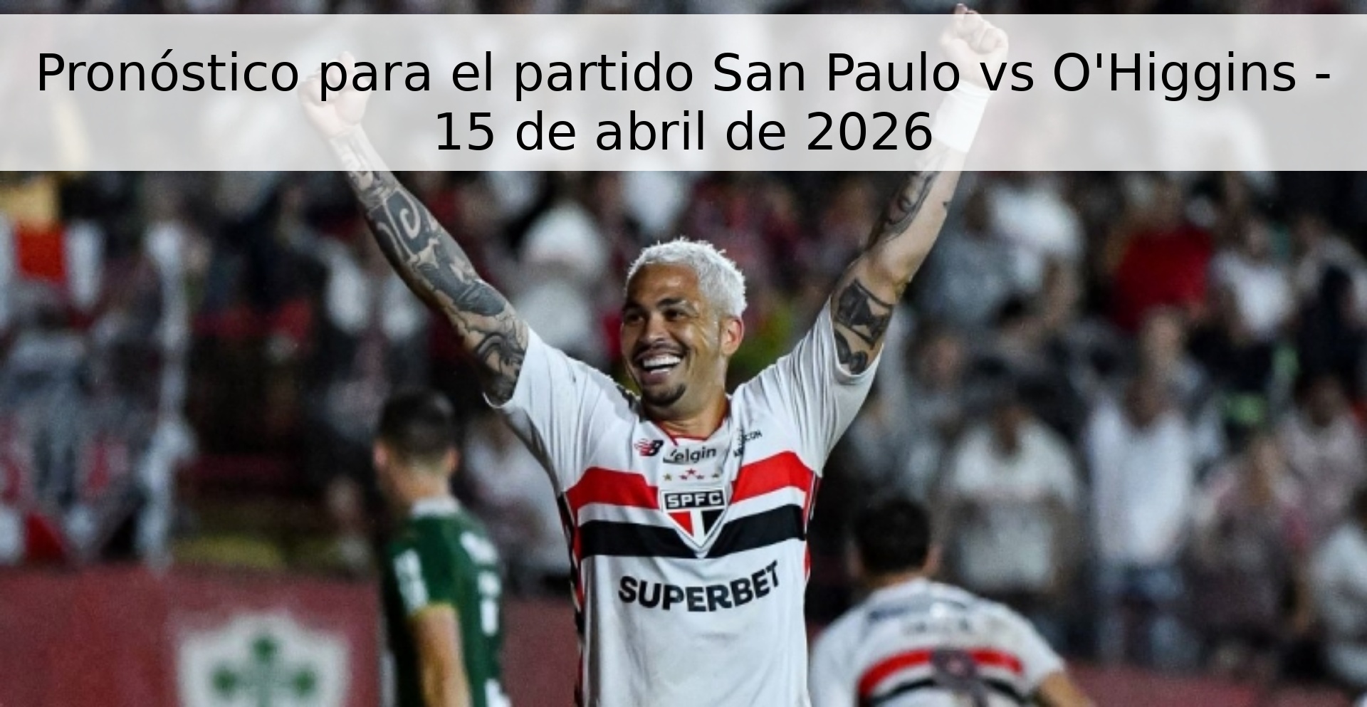 Pronóstico para el partido San Paulo vs O'Higgins - 15 de abril de 2026