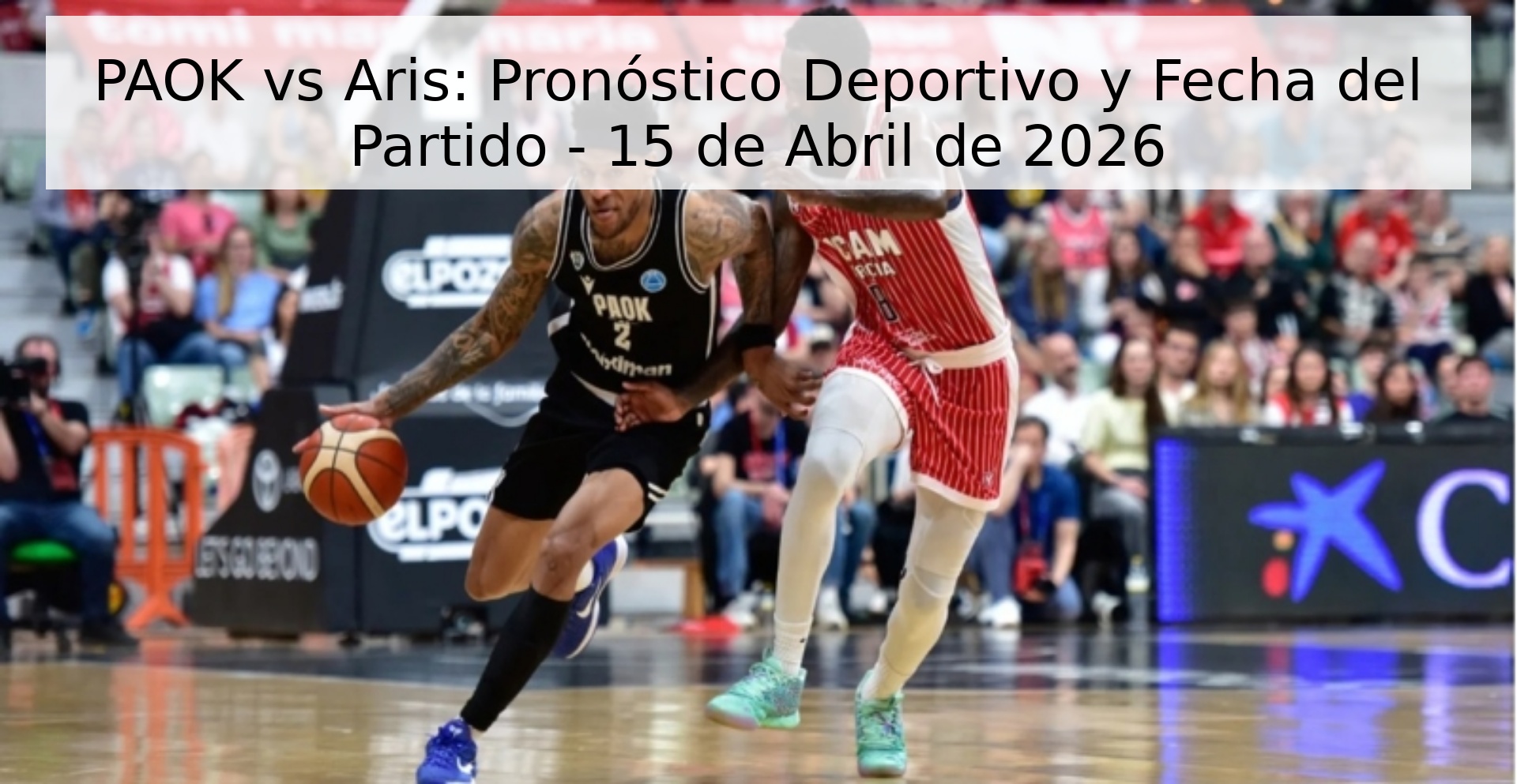 PAOK vs Aris: Pronóstico Deportivo y Fecha del Partido - 15 de Abril de 2026