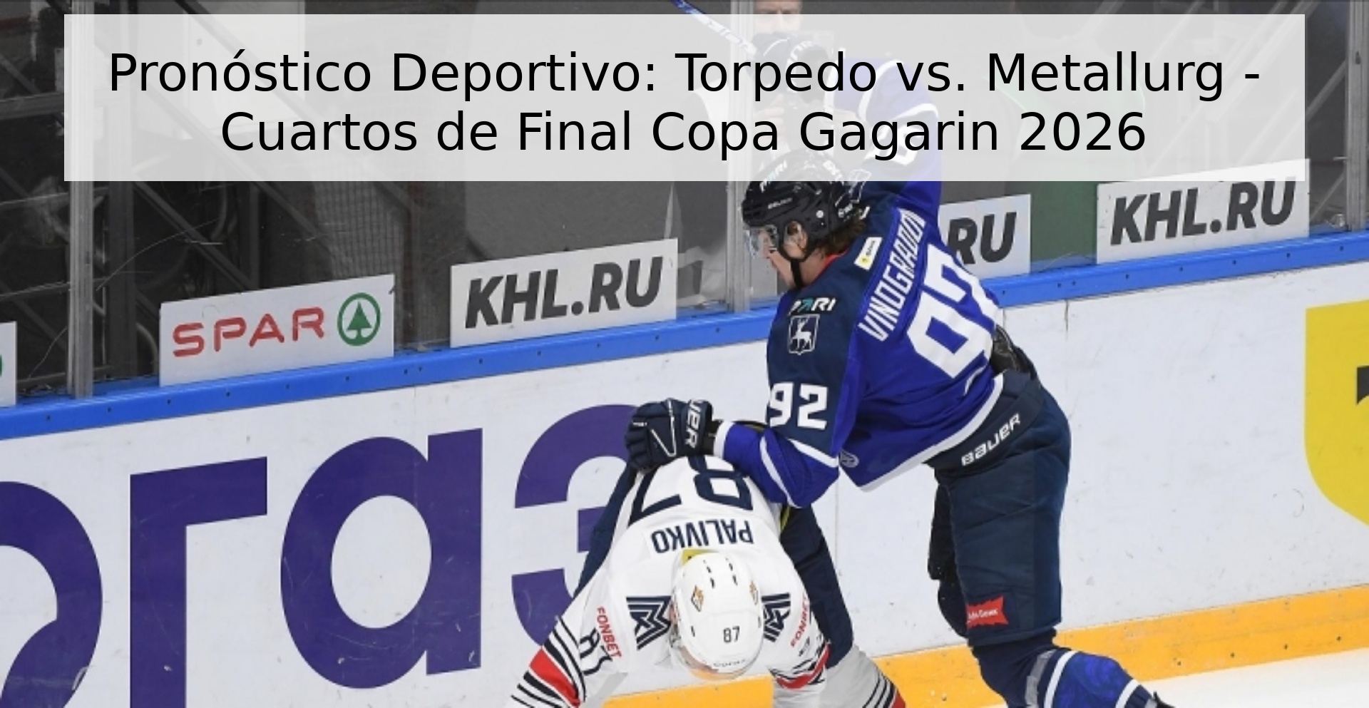 Pronóstico Deportivo: Torpedo vs. Metallurg - Cuartos de Final Copa Gagarin 2026