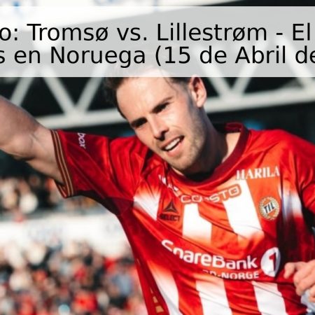 Pronóstico: Tromsø vs. Lillestrøm – El Duelo de Invictos en Noruega (15 de Abril de 2026)