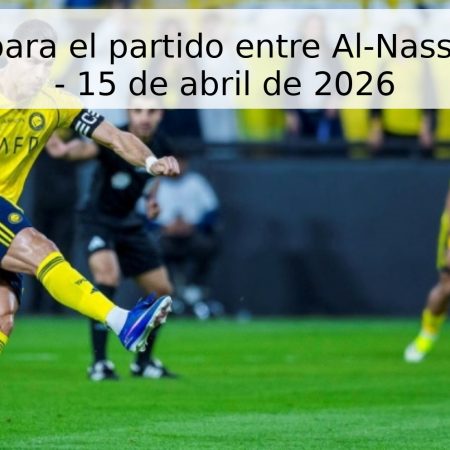 Pronóstico para el partido entre Al-Nassr y Al-Ittifaq – 15 de abril de 2026
