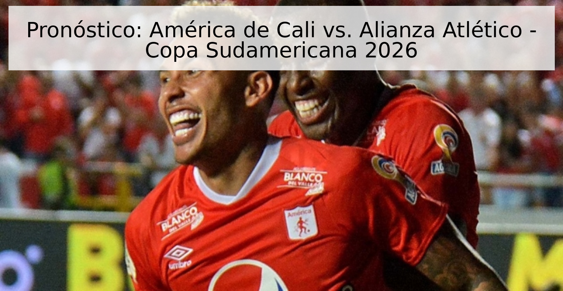 Pronóstico: América de Cali vs. Alianza Atlético - Copa Sudamericana 2026
