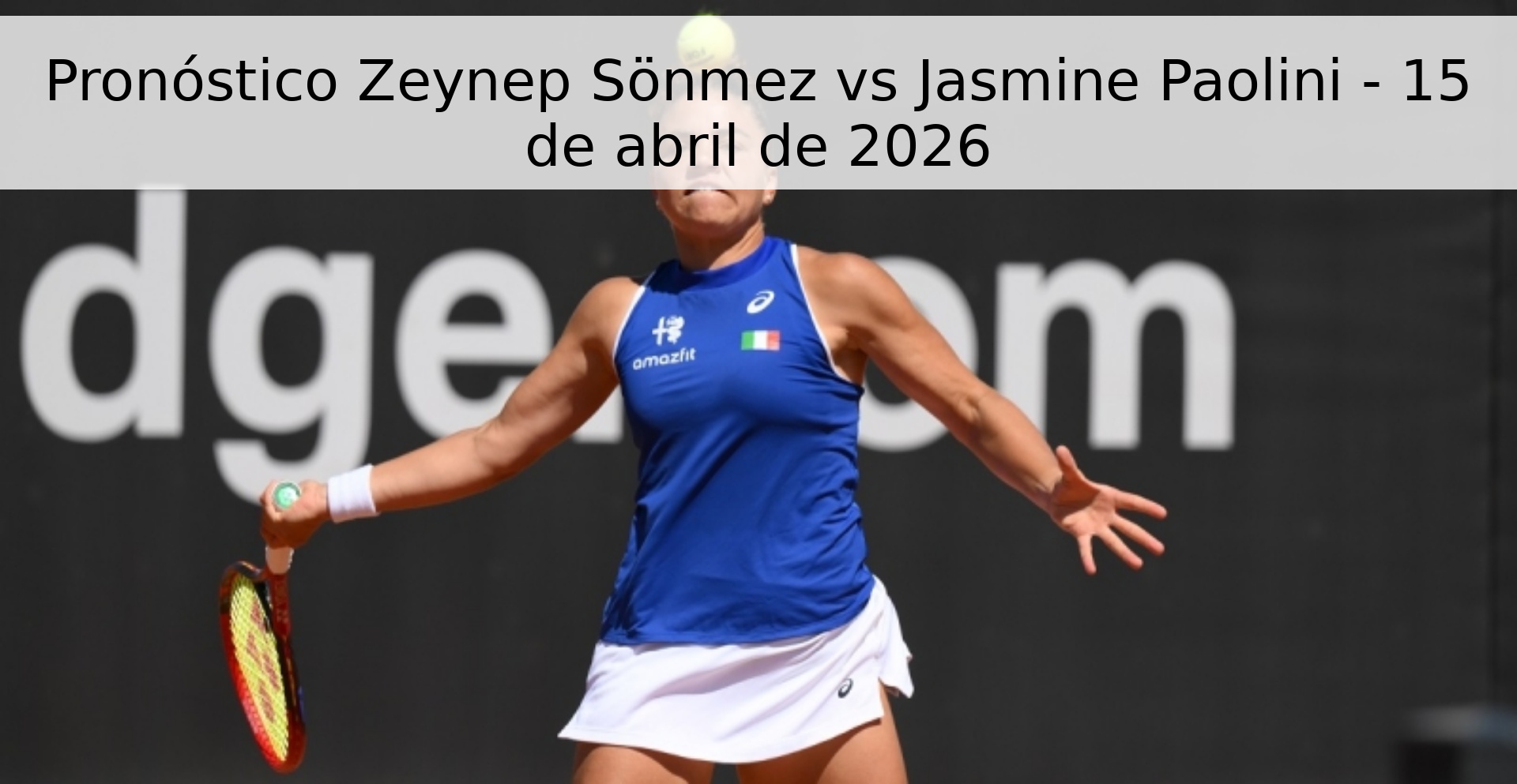 Pronóstico Zeynep Sönmez vs Jasmine Paolini - 15 de abril de 2026
