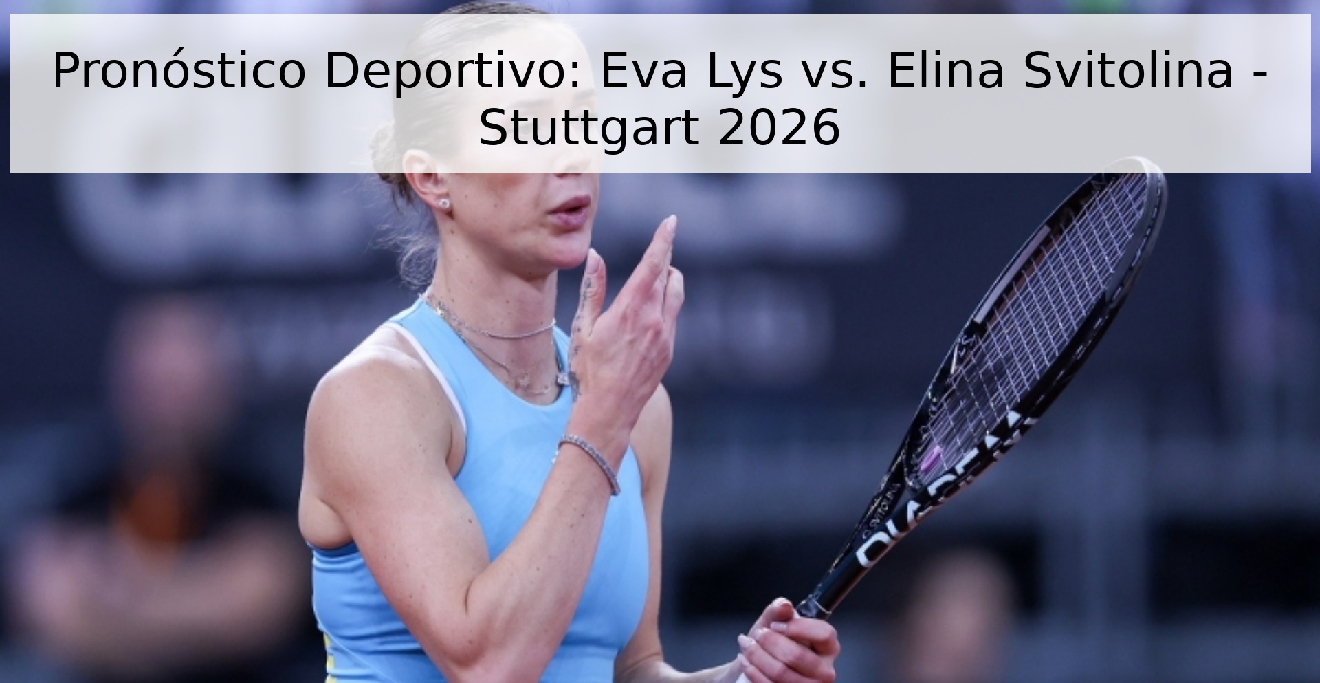 Pronóstico Deportivo: Eva Lys vs. Elina Svitolina - Stuttgart 2026