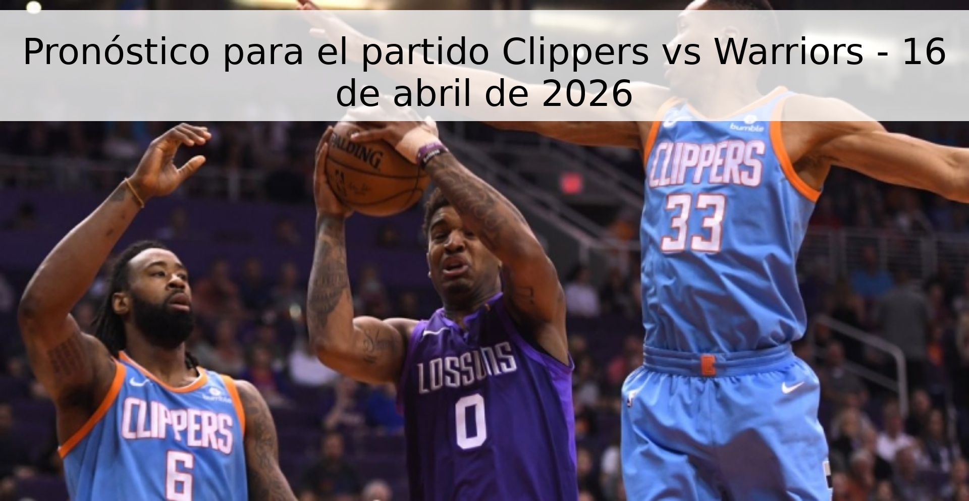 Pronóstico para el partido Clippers vs Warriors - 16 de abril de 2026