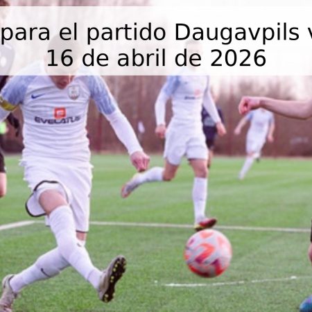 Pronóstico para el partido Daugavpils vs Jelgava – 16 de abril de 2026