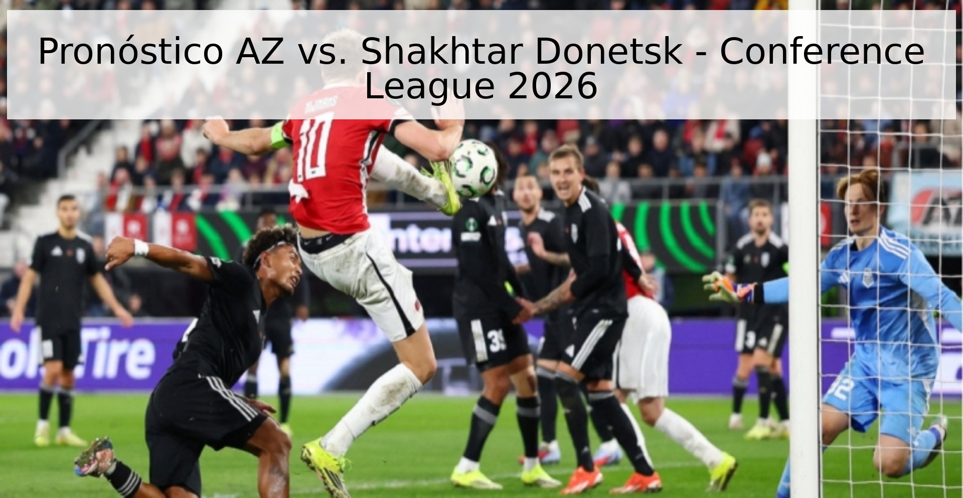Pronóstico AZ vs. Shakhtar Donetsk - Conference League 2026 Pronóstico AZ vs. Shakhtar Donetsk - Conference League 2026