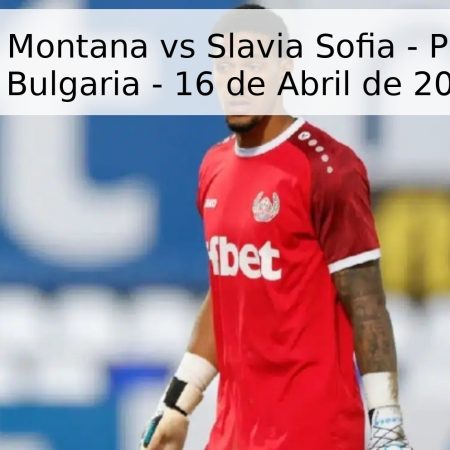 Pronóstico: Montana vs Slavia Sofia – Primera Liga de Bulgaria – 16 de Abril de 2026
