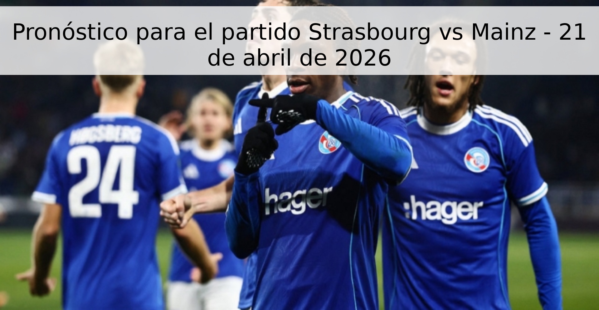 Pronóstico para el partido Strasbourg vs Mainz - 21 de abril de 2026