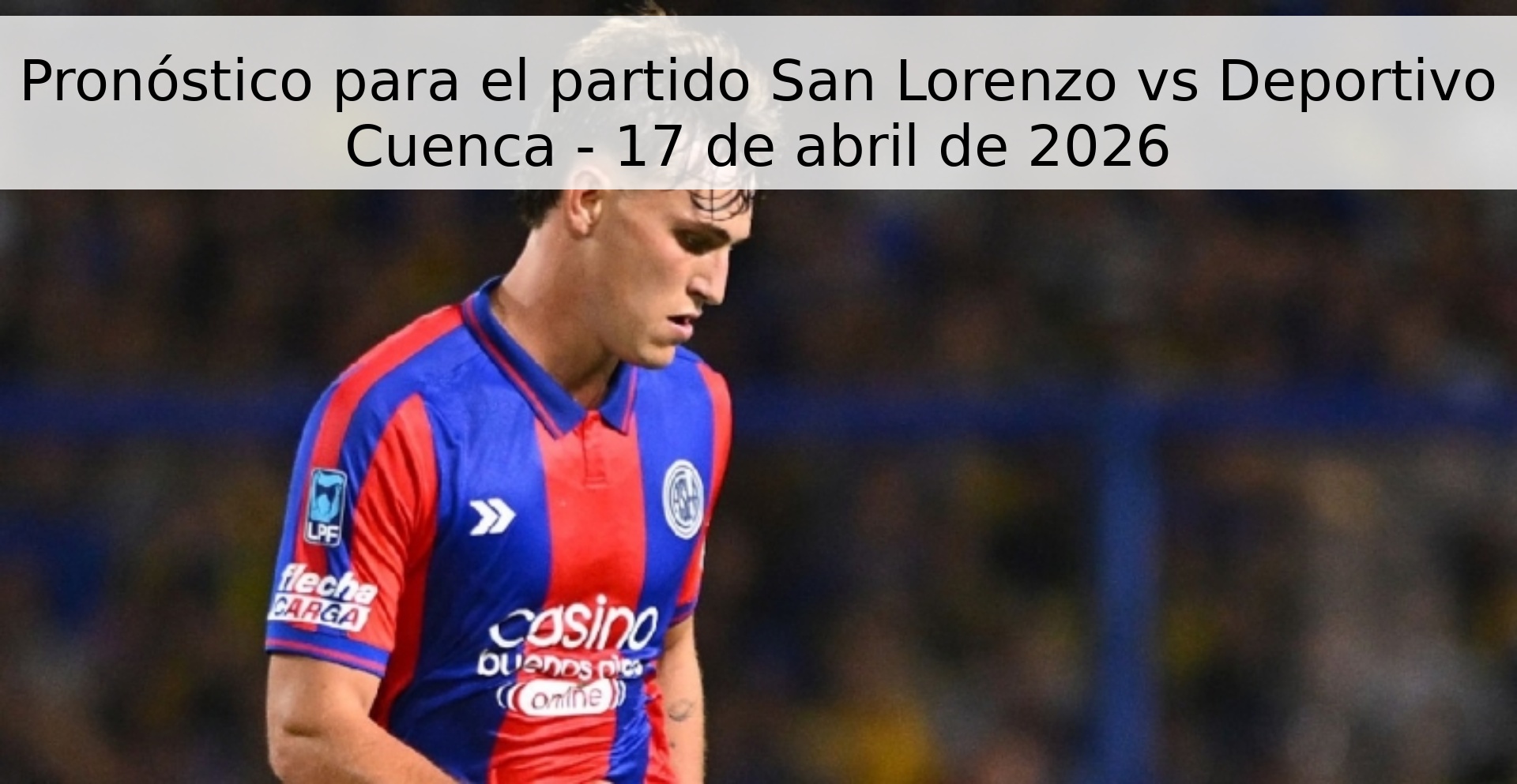 Pronóstico para el partido San Lorenzo vs Deportivo Cuenca - 17 de abril de 2026 Pronóstico para el partido San Lorenzo vs Deportivo Cuenca - 17 de abril de 2026