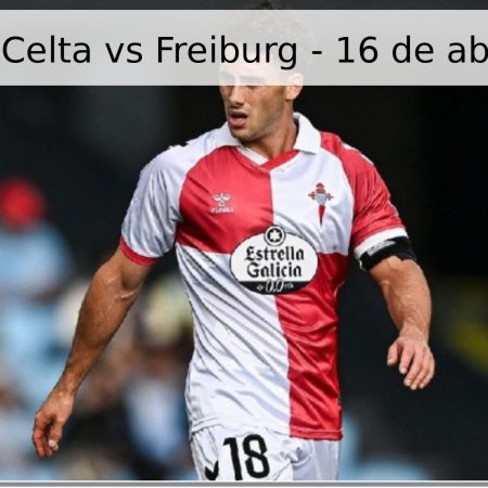Pronóstico Celta vs Freiburg – 16 de abril de 2026