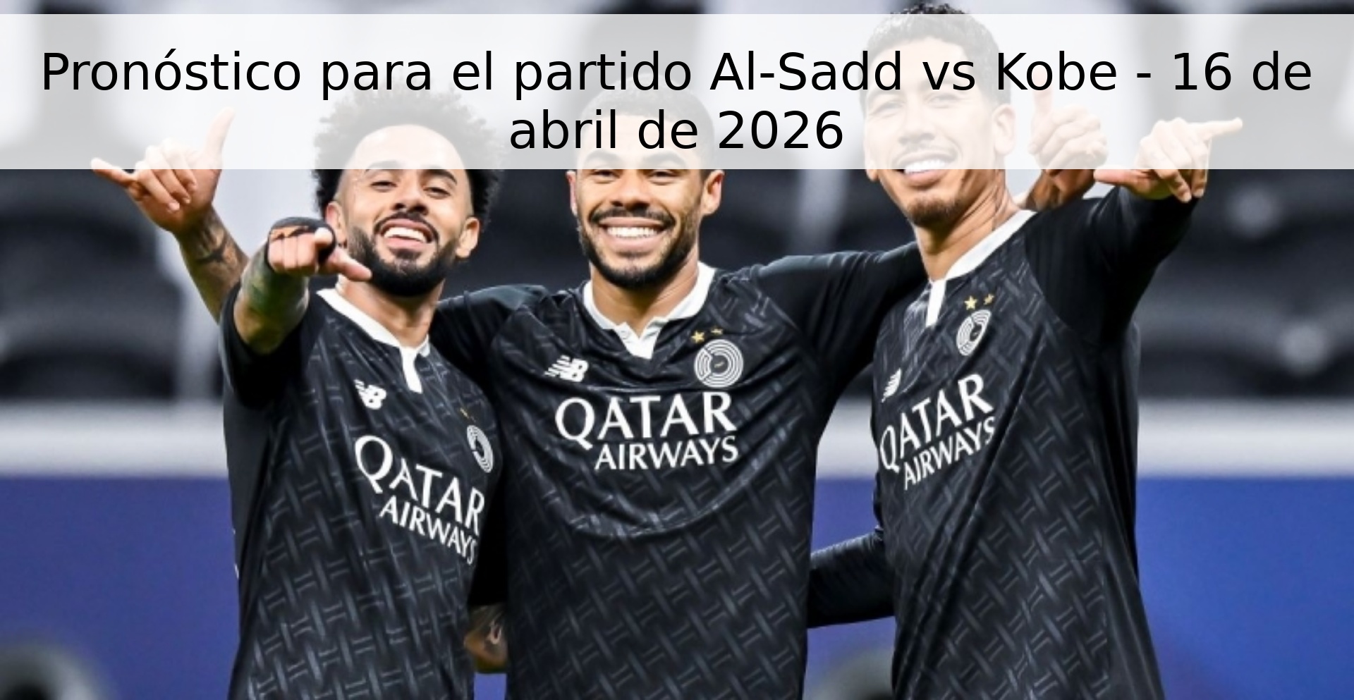 Pronóstico para el partido Al-Sadd vs Kobe - 16 de abril de 2026
