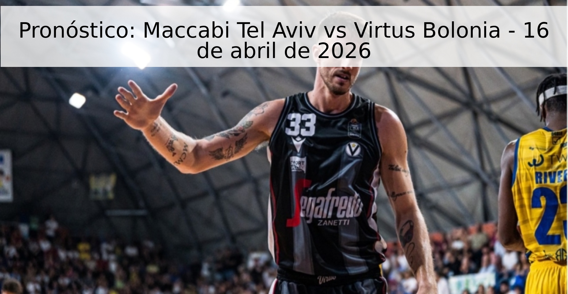 Pronóstico: Maccabi Tel Aviv vs Virtus Bolonia - 16 de abril de 2026