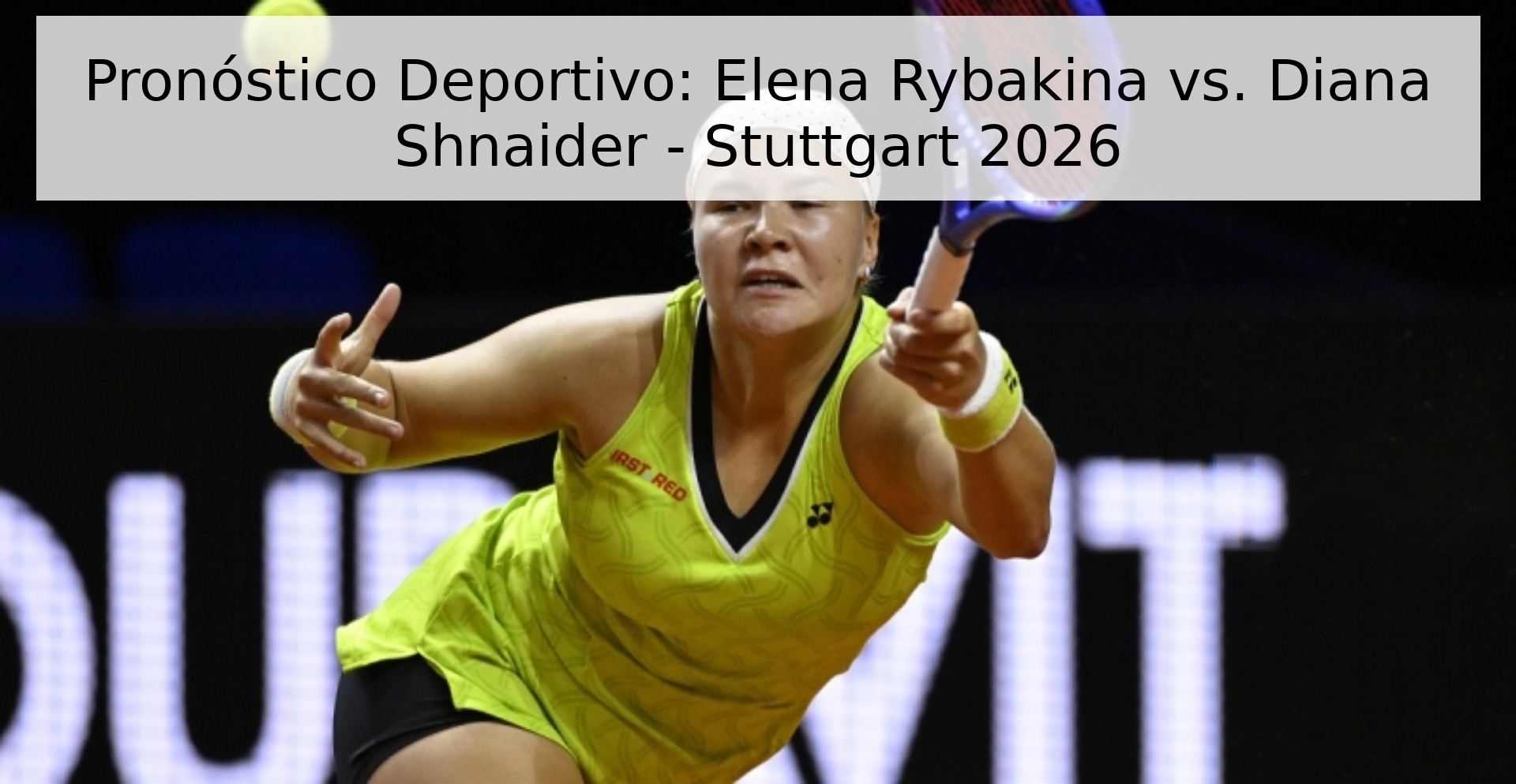 Pronóstico Deportivo: Elena Rybakina vs. Diana Shnaider - Stuttgart 2026 Pronóstico Deportivo: Elena Rybakina vs. Diana Shnaider - Stuttgart 2026