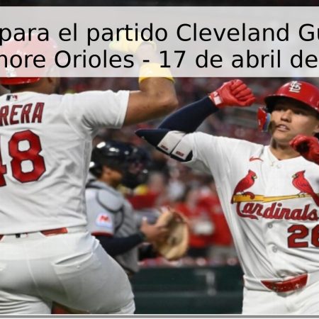Pronóstico para el partido Cleveland Guardians vs Baltimore Orioles – 17 de abril de 2026