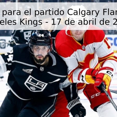 Pronóstico para el partido Calgary Flames vs Los Angeles Kings – 17 de abril de 2026