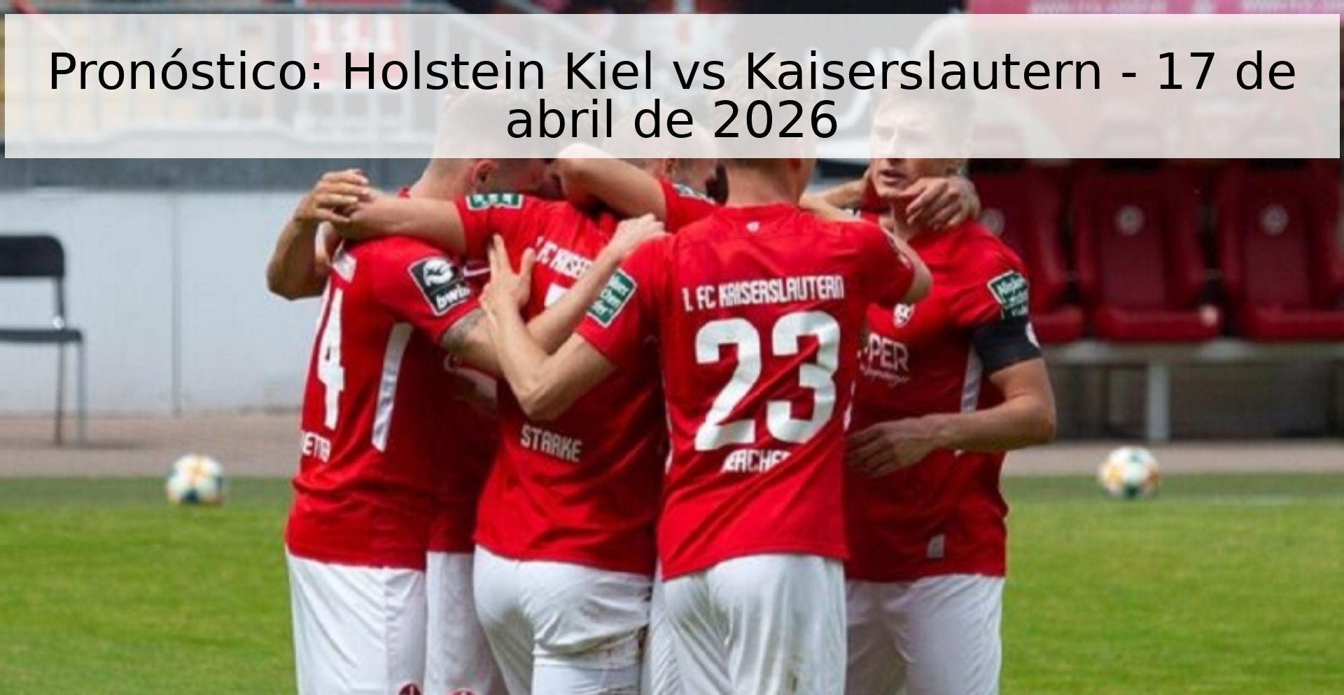 Pronóstico: Holstein Kiel vs Kaiserslautern - 17 de abril de 2026 Pronóstico: Holstein Kiel vs Kaiserslautern - 17 de abril de 2026