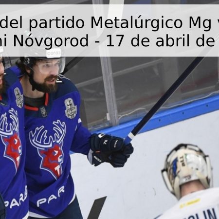 Pronóstico del partido Metalúrgico Mg vs. Torpedo Nizhni Nóvgorod – 17 de abril de 2026