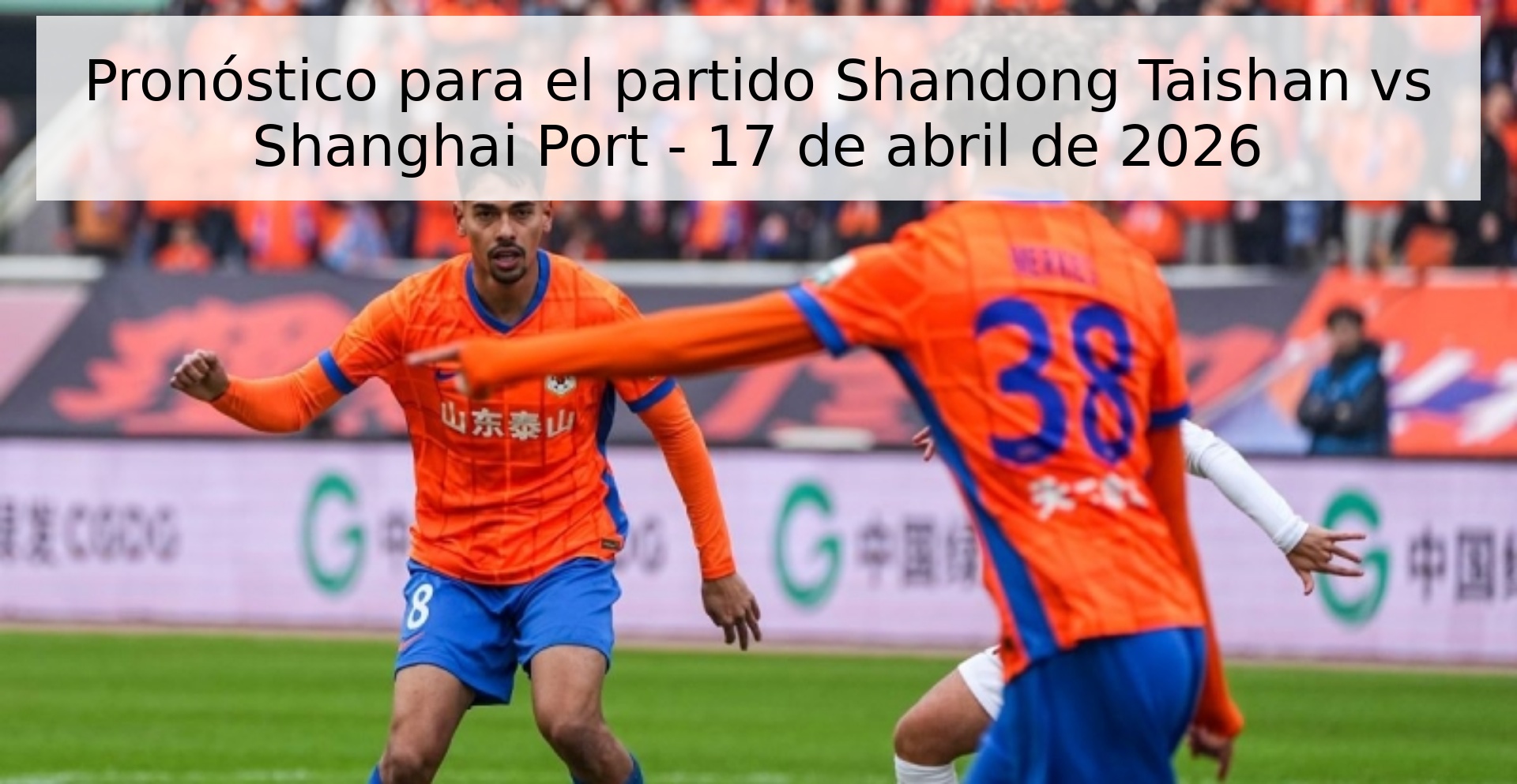 Pronóstico para el partido Shandong Taishan vs Shanghai Port - 17 de abril de 2026 Pronóstico para el partido Shandong Taishan vs Shanghai Port - 17 de abril de 2026
