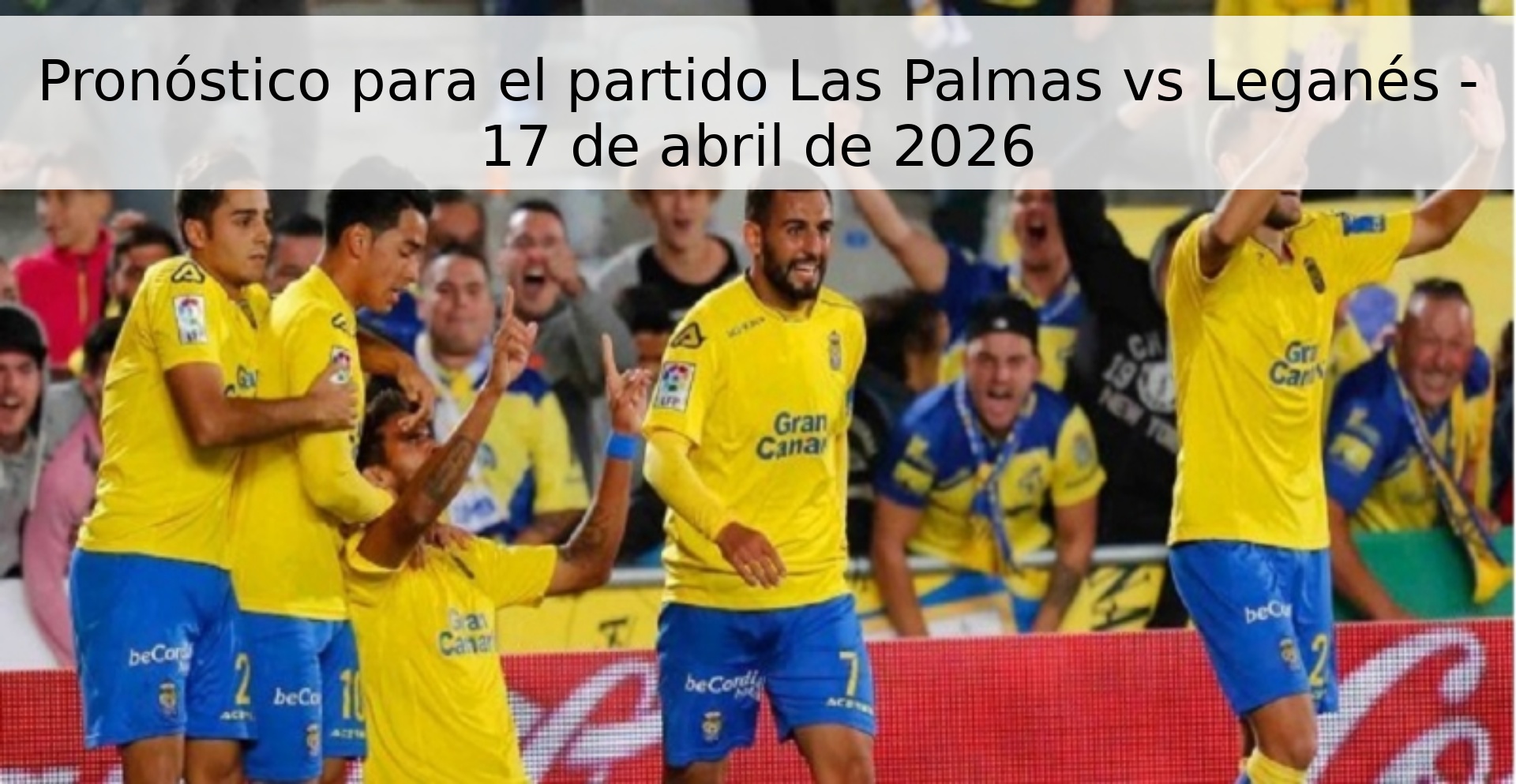 Pronóstico para el partido Las Palmas vs Leganés - 17 de abril de 2026 Pronóstico para el partido Las Palmas vs Leganés - 17 de abril de 2026