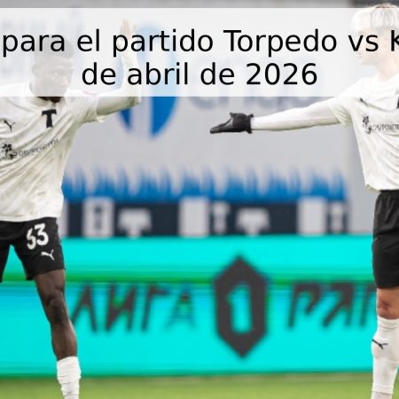 Pronóstico para el partido Torpedo vs KAMAZ – 17 de abril de 2026