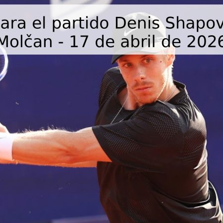 Pronóstico para el partido Denis Shapovalov vs Alex Molčan – 17 de abril de 2026