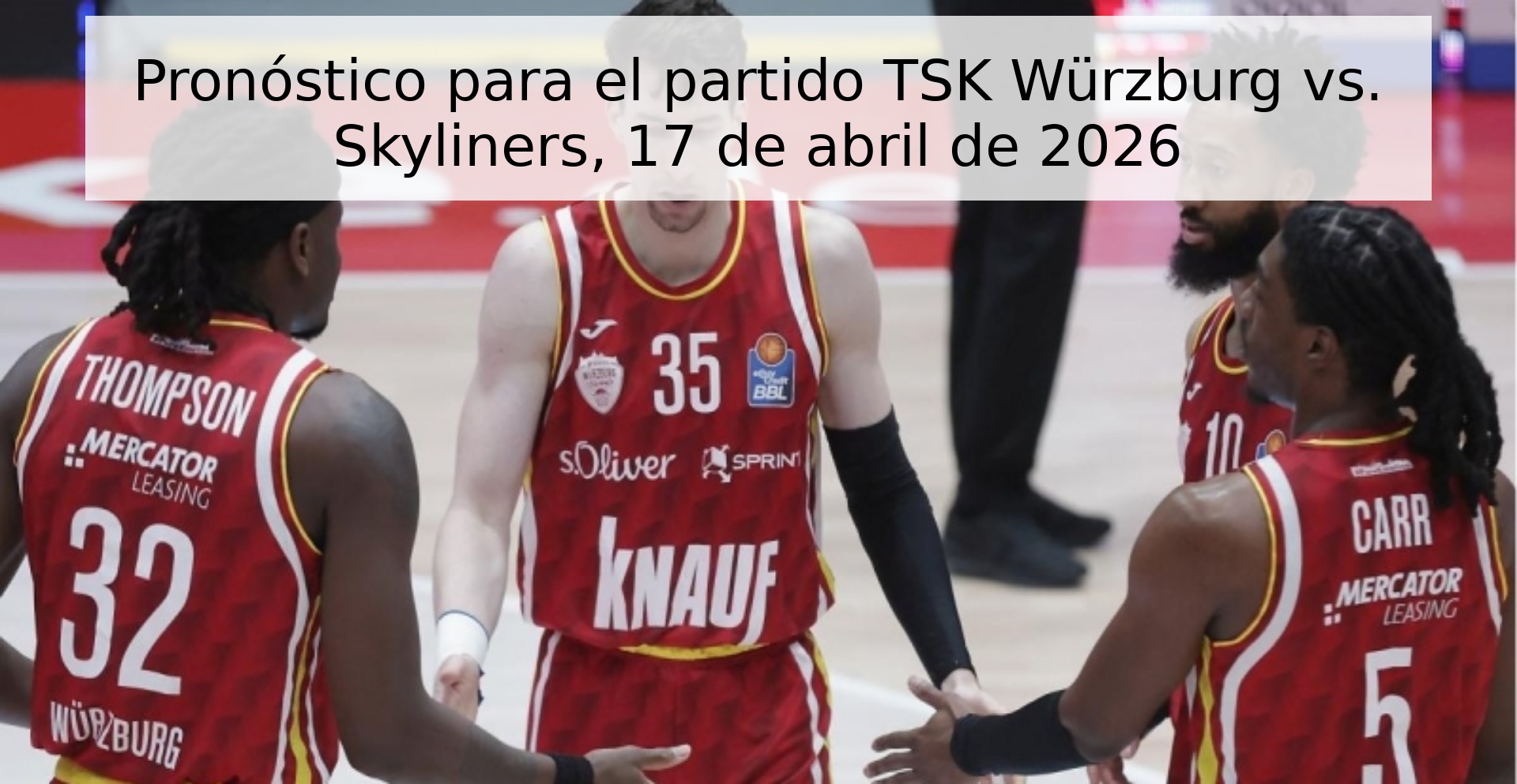 Pronóstico para el partido TSK Würzburg vs. Skyliners, 17 de abril de 2026