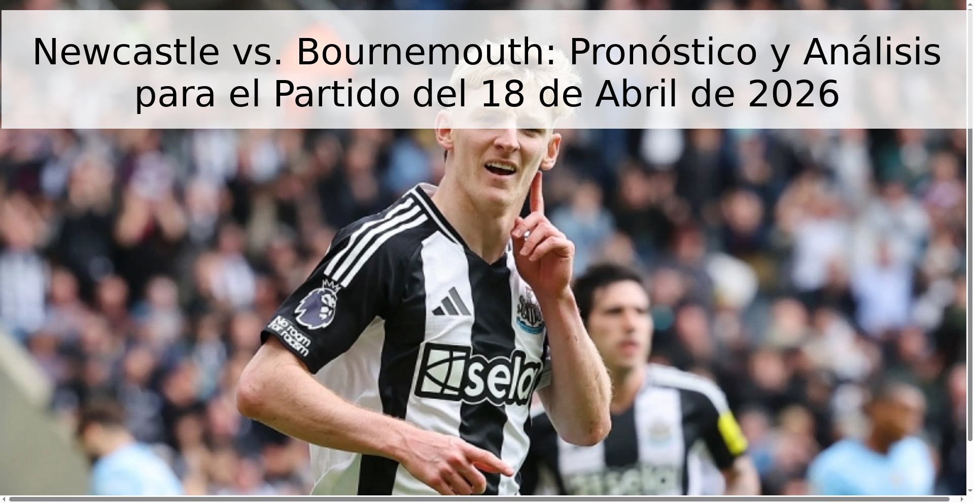 Newcastle vs. Bournemouth: Pronóstico y Análisis para el Partido del 18 de Abril de 2026 Newcastle vs. Bournemouth: Pronóstico y Análisis para el Partido del 18 de Abril de 2026
