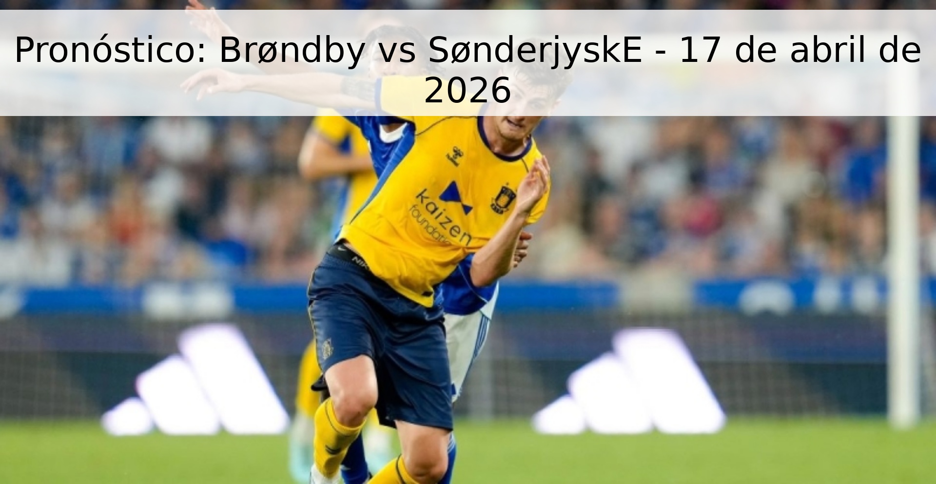 Pronóstico: Brøndby vs SønderjyskE - 17 de abril de 2026
