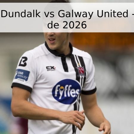 Pronóstico: Dundalk vs Galway United – 17 de abril de 2026