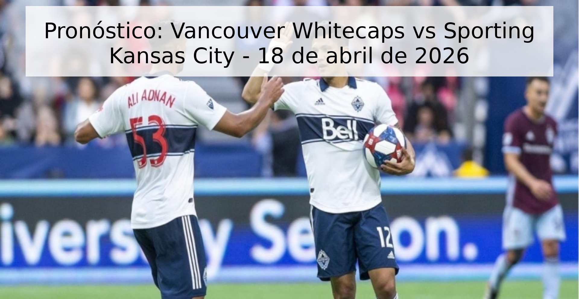 Pronóstico: Vancouver Whitecaps vs Sporting Kansas City - 18 de abril de 2026