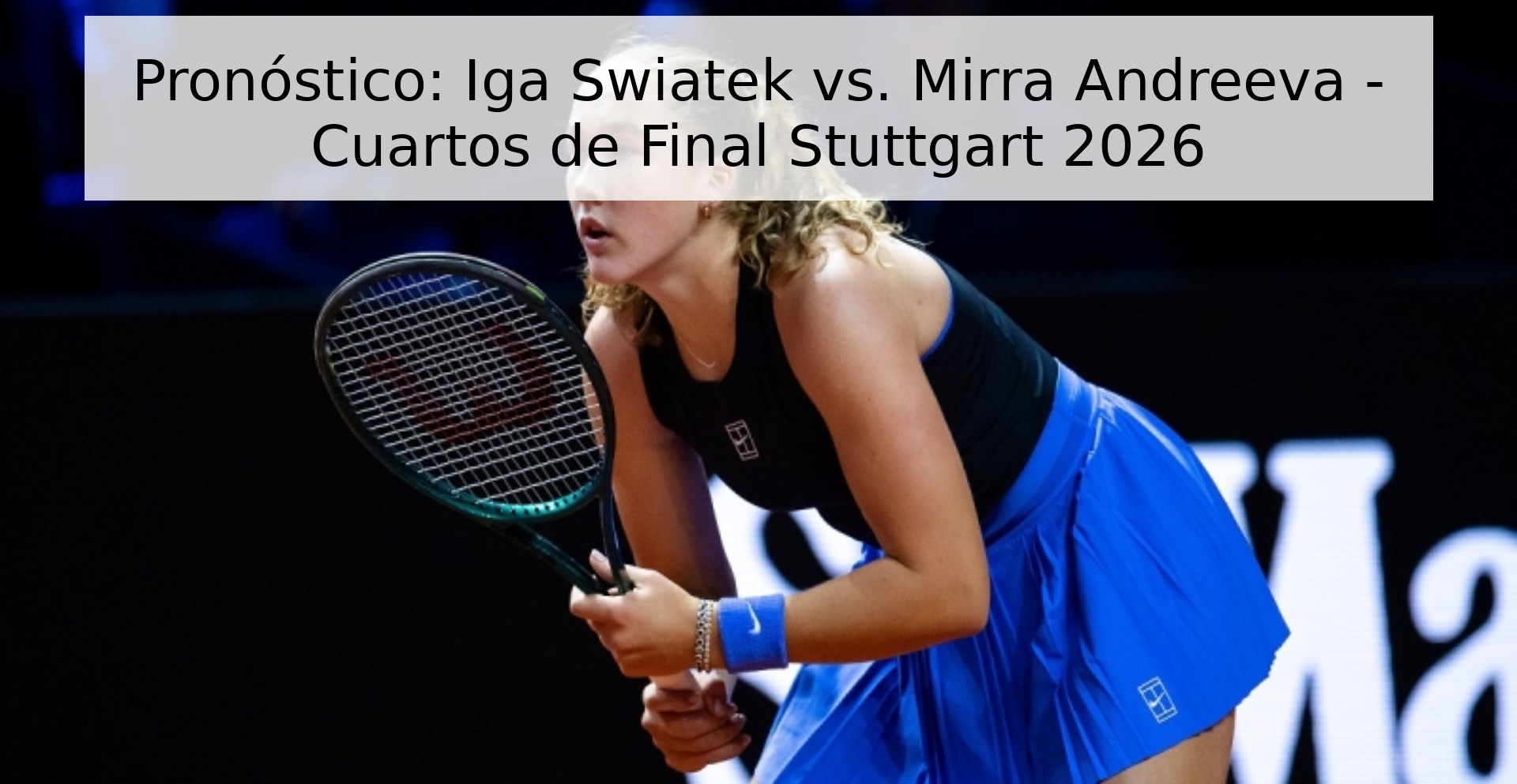 Pronóstico: Iga Swiatek vs. Mirra Andreeva - Cuartos de Final Stuttgart 2026