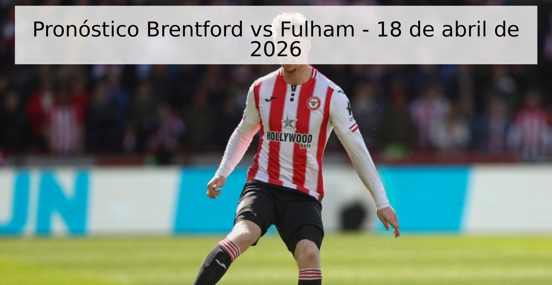 Pronóstico Brentford vs Fulham - 18 de abril de 2026